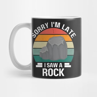 Sorry I'm Late I Saw A Rock, Gift For Rock Collector, Funny Geologist Rock Hounding Mug